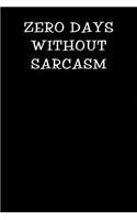 Zero Days Without Sarcasm: Notebook Journal(84 Funny Office Work Desk Humor Journaling 100 Lined Pages)