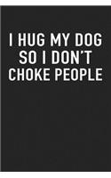 I Hug My Dog So I Don