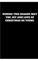 During This Season May the Joy and Love of Christmas Be Yours.: Unruled Notebook