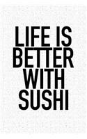 Life Is Better with Sushi: A 6x9 Inch Matte Softcover Journal Notebook with 120 Blank Lined Pages and a Funny Foodie Cover Slogan