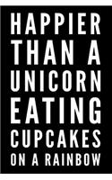 Happier Than A Unicorn Eating Cupcakes On A Rainbow