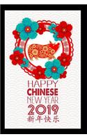 Happy Chinese New Year 2019: This Is a Blank, Lined Journal That Makes a Perfect Year of the Pig Gift for Men or Women. It's 6x9 with 120 Pages, a Convenient Size to Write Things In.