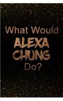 What Would Alexa Chung Do?: Black and Gold Alexa Chung Notebook Journal. Perfect for School, Writing Poetry, Use as a Diary, Gratitude Writing, Travel Journal or Dream Journal