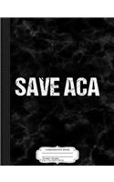 Save ACA Composition Notebook: College Ruled 93/4 X 71/2 100 Sheets 200 Pages for Writing