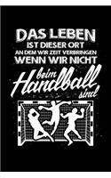 Das Leben...: Notizbuch Für Handball Handballer-In Handballspieler-In Handball-Fan