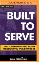 Built to Serve: Find Your Purpose and Become the Leader You Were Born to Be