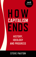 How Capitalism Ends - History, Ideology and Progress