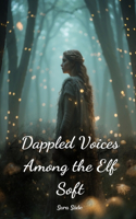 Dappled Voices Among the Elf Soft