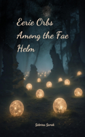 Eerie Orbs Among the Fae Helm