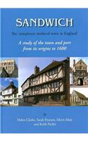 Sandwich - The 'completest Medieval Town in England': A Study of the Town and Port from Its Origins to 1600: A Study of the Town and Port from Its Origins to 1600