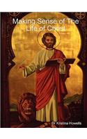 Making Sense of the Life of Christ