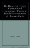 The Use of the Oxygen Electrode and Fluorescence Probes in Simple Measurements of Photosynthesis