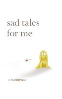 Sad Tales for Me: A Biodography