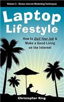 Laptop Lifestyle - How to Quit Your Job and Make a Good Living on the Internet (Volume 3 - Bonus Internet Marketing Techniques)