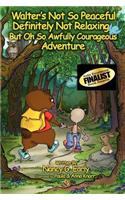 Walter's Not So Peaceful, Definitely Not Relaxing, But Oh So Awfully Courageous Adventure