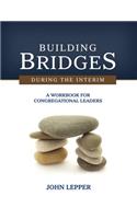 Building Bridges During the Interim: A Workbook for Congregational Leaders(English)