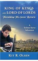 King of Kings and Lord of Lords Heralding His Soon Return