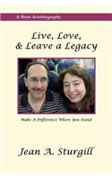 Live, Love, & Leave a Legacy