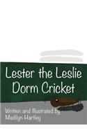 Lester the Leslie Dorm Cricket