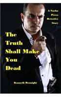 The Truth Shall Make You Dead