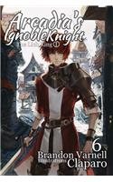 Arcadia's Ignoble Knight, Vol. 6
