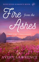 Fire from the Ashes Rose River Romance Book 1