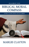 Recalibrate Your Biblical Moral Compass