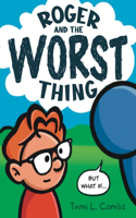 Roger and The Worst Thing