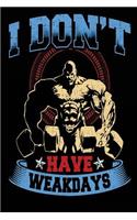 I Don't Have Weakdays