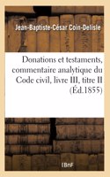 Donations Et Testaments, Commentaire Analytique Du Code Civil, Livre III, Titre II