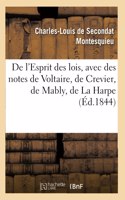 de l'Esprit Des Lois, Avec Des Notes de Voltaire, Crevier, Mably, La Harpe. Nouvelle Édition: Suivie de la Défense de l'Esprit Des Lois Et Des Réponses Aux Objections de M. Grosley
