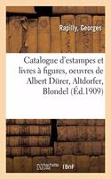 Catalogue d'Estampes Et Livres À Figures Des Xvie, Xviie Et Xviiie Siècles