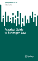 Practical Guide to Schengen Law: (SpringerBriefs in Law)