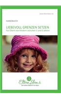 Liebevoll Grenzen setzen - Handbuch: Für Eltern von Kindern zwischen 1 und 5 Jahren