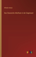 Classische Alterthum in der Gegenwart