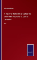 History of the Knights of Malta or the Order of the Hospital of St. John of Jerusalem