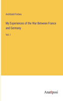 My Experiences of the War Between France and Germany