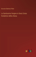 La Santissima Vergine in Gesù Cristo fondatrice della chiesa