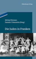 Die Juden in Franken: (Studien Zur Jüdischen Geschichte Und Kultur In Bayern)