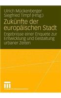 Zukünfte Der Europäischen Stadt: Ergebnisse Einer Enquete Zur Entwicklung Und Gestaltung Urbaner Zeiten