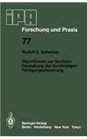 Algorithmen Zur Flexiblen Gestaltung Der Kurzfristigen Fertigungssteuerung