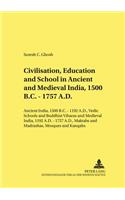 Civilisation, Education and School in Ancient and Medieval India, 1500 B.C. - 1757 A.D.