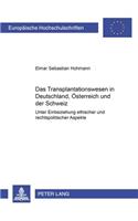 Transplantationswesen in Deutschland, Oesterreich und der Schweiz: Unter Einbeziehung ethischer und rechtspolitischer Aspekte