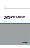 Frankfurter Messe im Spätmittelalter - wirtschaftliche Krise, Innovation oder Revolution?