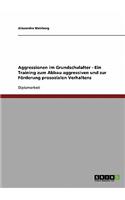 Aggressionen im Grundschulalter: Ein Training zum Abbau aggressiven und zur Förderung prosozialen Verhaltens(German)