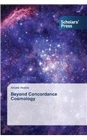 Beyond Concordance Cosmology