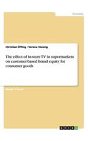 The effect of in-store TV in supermarkets on customer-based brand equity for consumer goods