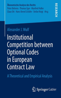 Institutional Competition between Optional Codes in European Contract Law: A Theoretical and Empirical Analysis(Ökonomische Analyse des Rechts)