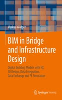 Bim in Bridge and Infrastructure Design: Digital Building Models with Nx, 3D Design, Data Integration, Data Exchange and Fe Simulation
