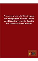 Anordnung Uber Die Ubertragung Von Befugnissen Auf Dem Gebiet Des Disziplinarrechts Im Bereich Der Unfallkasse Des Bundes